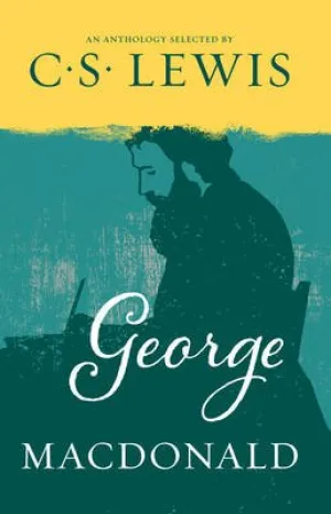 George Macdonald: An Anthology Selected by C.S. Lewis